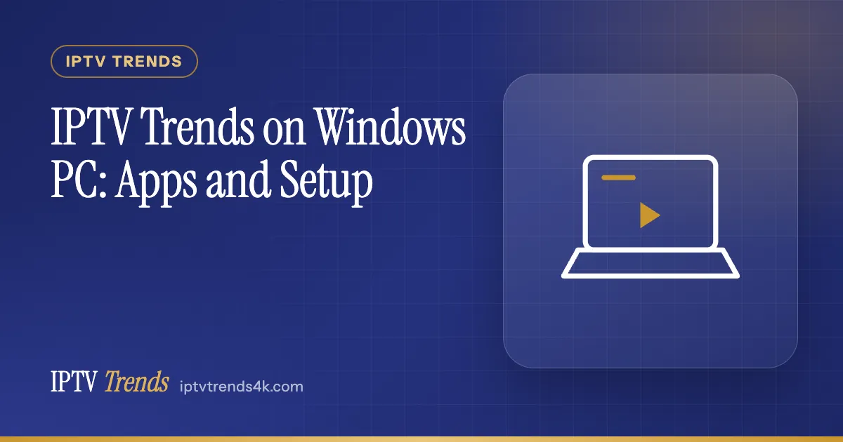 IPTV Trends on Windows PC: Apps and Setup