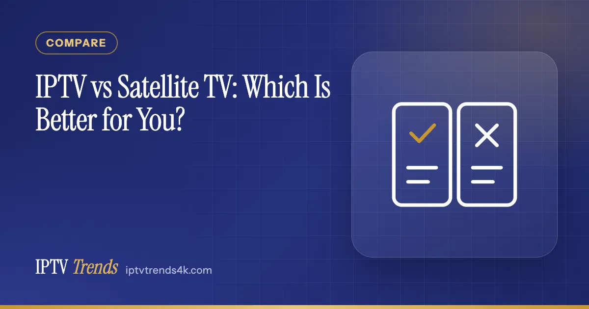 IPTV vs Satellite TV: Which Is Better for You?