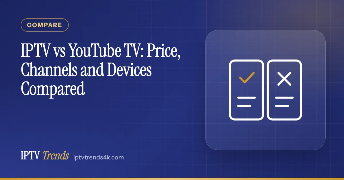IPTV vs YouTube TV: Price, Channels and Devices Compared