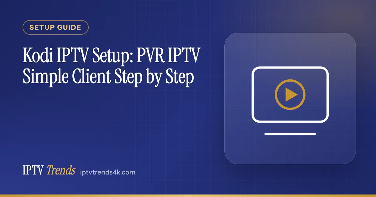 Kodi IPTV Setup: PVR IPTV Simple Client Step by Step
