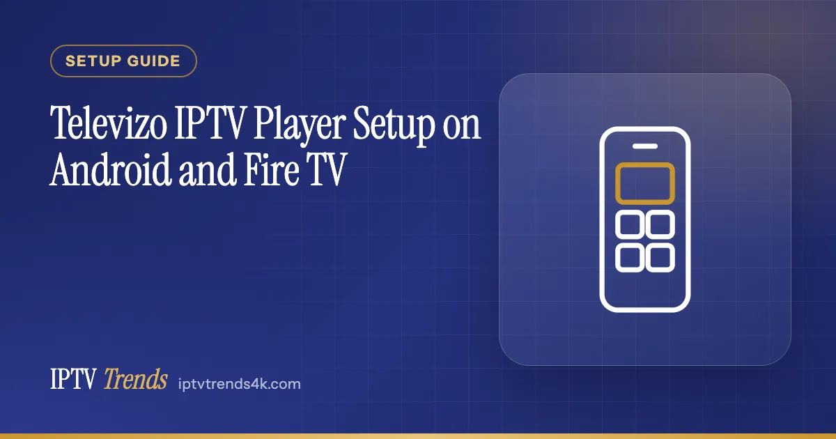 Televizo IPTV Player Setup on Android and Fire TV