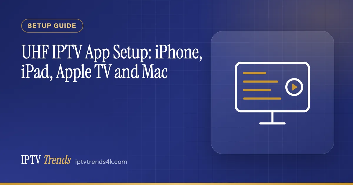 UHF IPTV App Setup: iPhone, iPad, Apple TV and Mac